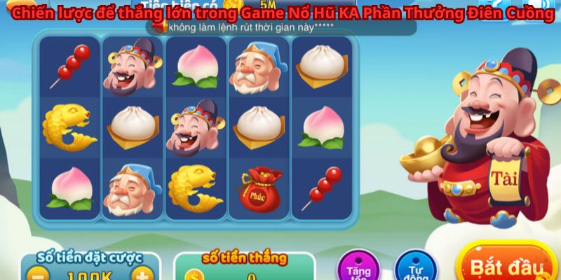 Chiến lược để thắng lớn trong Game Nổ Hũ KA Phần Thưởng Điên Cuồng