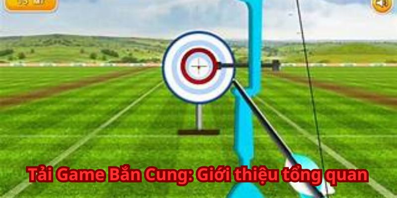 Tải Game Bắn Cung: Giới thiệu tổng quan