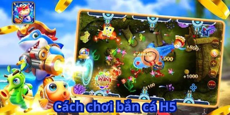 Cách chơi bắn cá H5