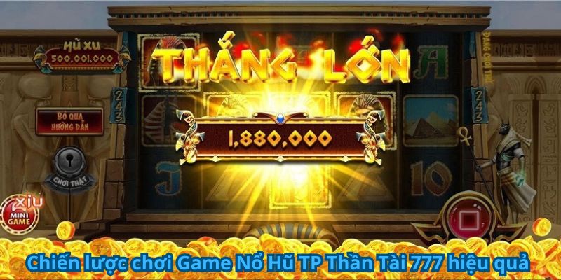 Chiến lược chơi game nổ hũ tp thần tài 777 hiệu quả